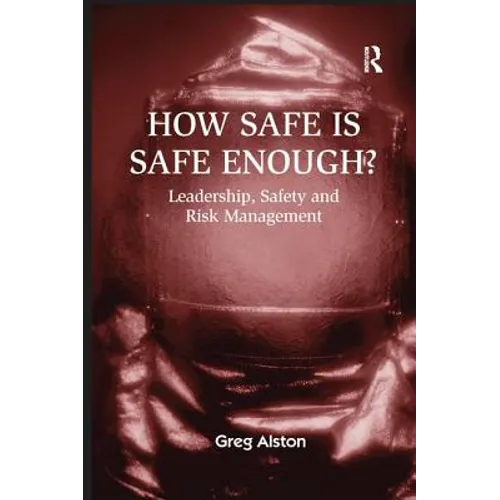 How Safe Is Safe Enough?: Leadership, Safety and Risk Management