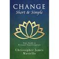 Change Short & Simple: Your Guide to Personal Transformation