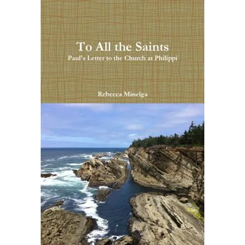 To All the Saints: Paul's Letter to the Church at Philippi