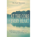 At the Core of Every Heart: Reflections, Insight, and Practices for Waking Up and Living Free