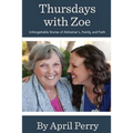 Thursdays with Zoe: Unforgettable Stories of Alzheimer's, Family, and Faith