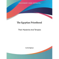 The Egyptian Priesthood: Their Mysteries And Temples