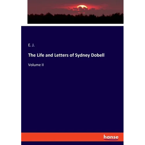 The Life and Letters of Sydney Dobell: Volume II