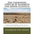 The caravaners (1909) by by Elizabeth von Arnim (Classics)
