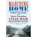 Marching Home: Union Veterans and Their Unending Civil War