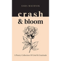 crash & bloom: A poetry collection of grief & gratitude