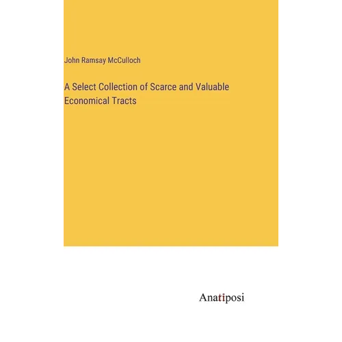 A Select Collection of Scarce and Valuable Economical Tracts
