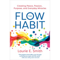 The Flow Habit: Creating Peace, Passion, Purpose, and Everyday Miracles