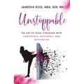 Unstoppable: The Art of Goal Crushing with Confidence, Resilience, and Motivation