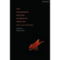 The Feldenkrais Method in Creative Practice: Dance, Music and Theatre