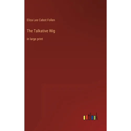 The Talkative Wig: in large print