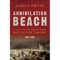Annihilation Beach: A Story about the Horrific Marine Battle for Tarawa: Day One