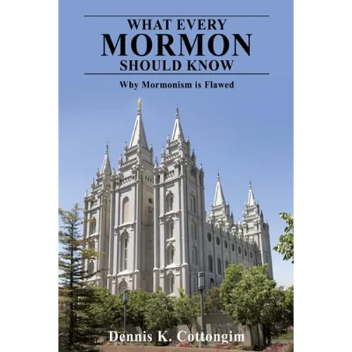 What Every Mormon Should Know: Why Mormonism is Flawed