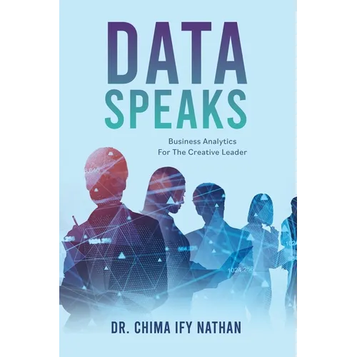 Data Speaks: Business Analytics For The Creative Leader
