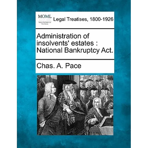 Administration of Insolvents' Estates: National Bankruptcy Act.