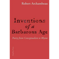 Inventions of a Barbarous Age: Poetry from Conceptualism to Rhyme