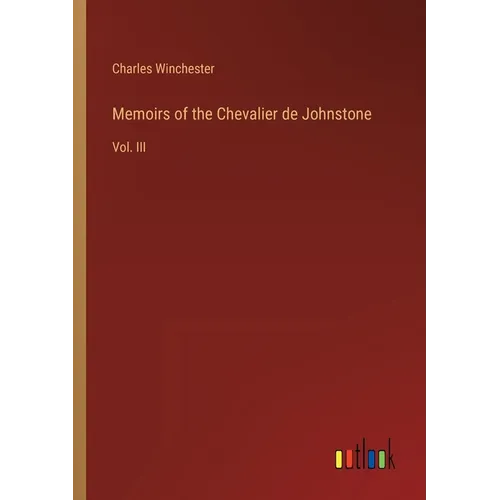 Memoirs of the Chevalier de Johnstone: Vol. III