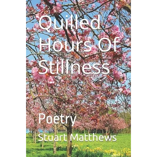 Quilled Hours Of Stillness: Poetry