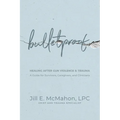 Bulletproof--Healing After Gun Violence & Trauma: A Guide for Survivors, Caregivers, and Clinicians