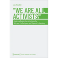 »We Are All Activists«: Exploring Solidarities in Activism By, with and for Refugees and Migrants in Hamburg