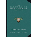 The Character, Claims And Practical Workings Of Freemasonry