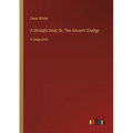 A Straight Deal; Or, The Ancient Grudge: in large print