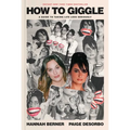 How to Giggle: A Guide to Taking Life Less Seriously