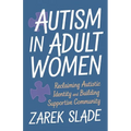 Autism in Adult Women: Reclaiming Autistic Identity and Building a Supportive Community