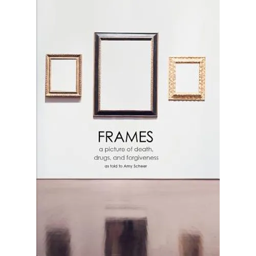 Frames: a picture of death, drugs, and forgiveness