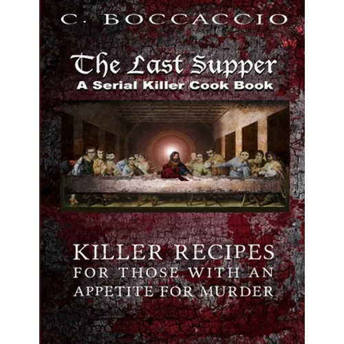 The Last Supper: A Serial Killer Cookbook
