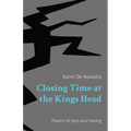 Closing Time at the Kings Head: Poems of loss and loving