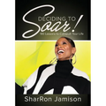 Deciding to Soar!: 180 Lessons to Catapult Your Life