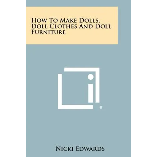 How To Make Dolls, Doll Clothes And Doll Furniture