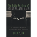 The Bible Reading of Young Evangelicals: An Exploration of the Ordinary Hermeneutics and Faith of Generation Y