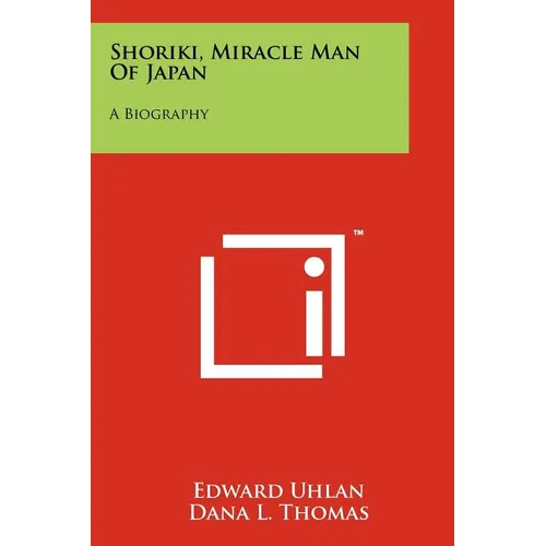 Shoriki, Miracle Man Of Japan: A Biography
