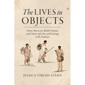 The Lives in Objects: Native Americans, British Colonists, and Cultures of Labor and Exchange in the Southeast