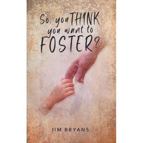 So You Think You Want to Foster?