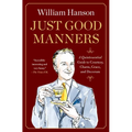 Just Good Manners: A Quintessential Guide to Courtesy, Charm, Grace, and Decorum