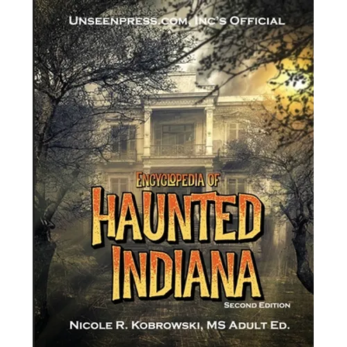 Unseenpress.com's Official Encyclopedia of Haunted Indiana
