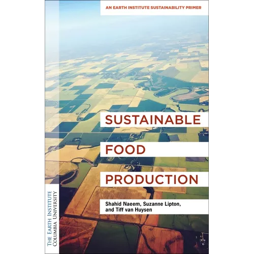 Sustainable Food Production: An Earth Institute Sustainability Primer