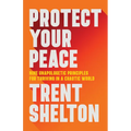 Protect Your Peace: Nine Unapologetic Principles for Thriving in a Chaotic World