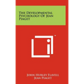 The Developmental Psychology of Jean Piaget