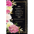 Alzheimer's & Dementia: Must-Read for Caregivers & Loved Ones: Helpful Hints on What to Possibly Experience with Family/Legal and Psychological Aspect