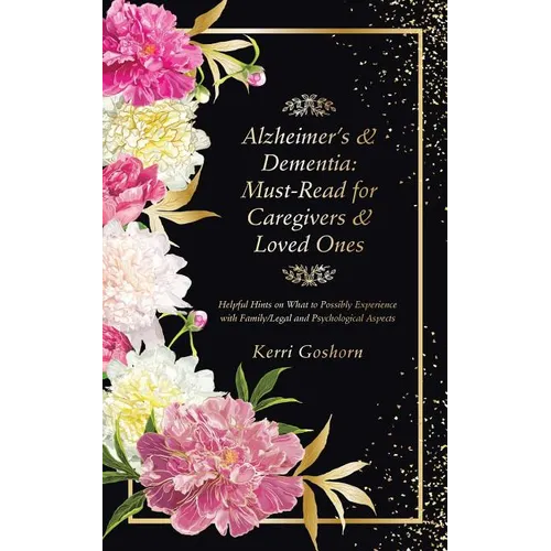 Alzheimer's & Dementia: Must-Read for Caregivers & Loved Ones: Helpful Hints on What to Possibly Experience with Family/Legal and Psychological Aspect