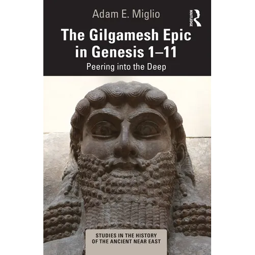 The Gilgamesh Epic in Genesis 1-11: Peering into the Deep