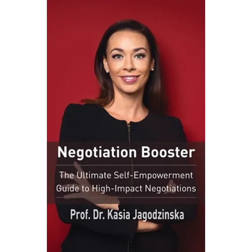 Negotiation Booster: The Ultimate Self-Empowerment Guide to High Impact Negotiations