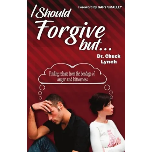 I Should Forgive, But...2nd Edition: Finding Release from the Bondage of Anger and Bitterness