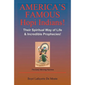 America's Famous Hopi Indians!: Their Spiritual Way of Life & Incredible Prophecies!