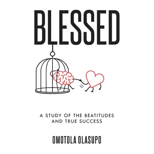 Blessed: A Study Of The Beatitudes And True Success