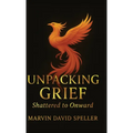 Unpacking Grief, Shattered to Onward